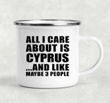 All I Care About Is Cyprus - 12oz Camping Mug