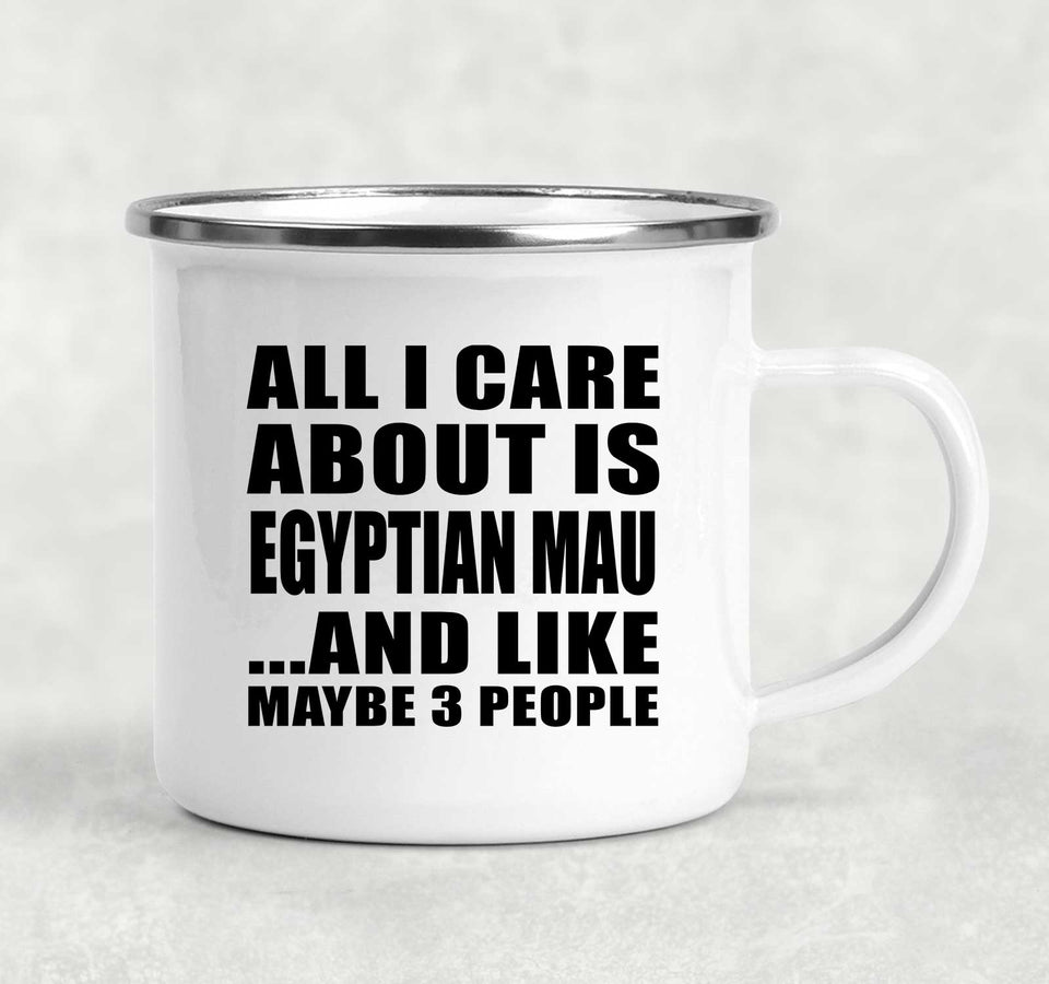 All I Care About Is Egyptian Mau - 12oz Camping Mug