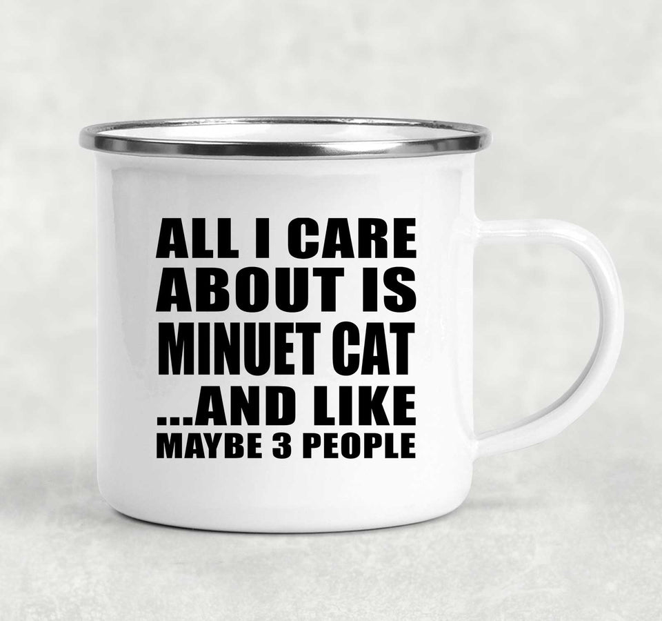 All I Care About Is Minuet Cat - 12oz Camping Mug