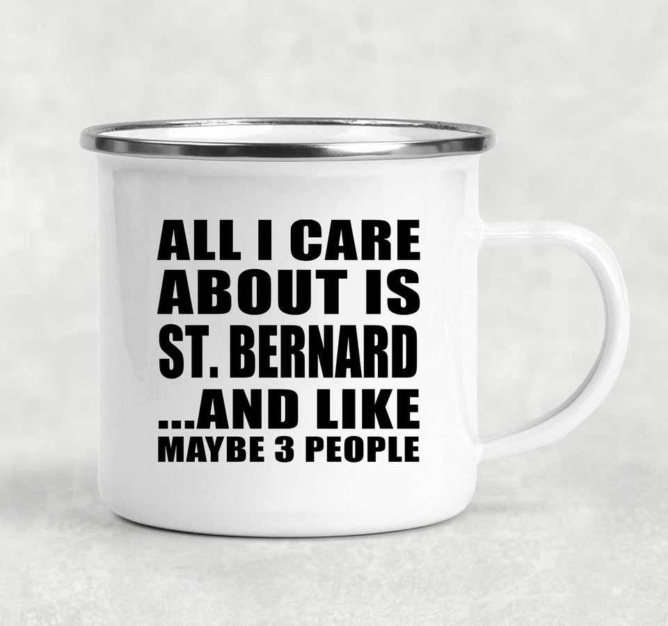 All I Care About Is St. Bernard - 12oz Camping Mug