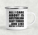 All I Care About Is Australian Silky Terrier - 12oz Camping Mug