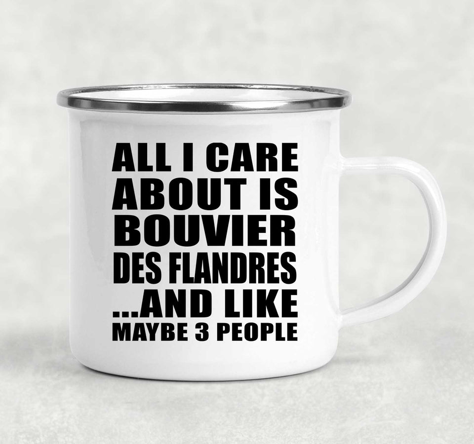 All I Care About Is Bouvier Des Flandres - 12oz Camping Mug