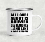 All I Care About Is Bouvier Des Flandres - 12oz Camping Mug