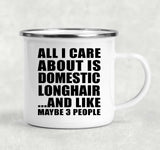 All I Care About Is Domestic Longhair - 12oz Camping Mug