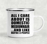 All I Care About Is Domestic Mediumhair - 12oz Camping Mug