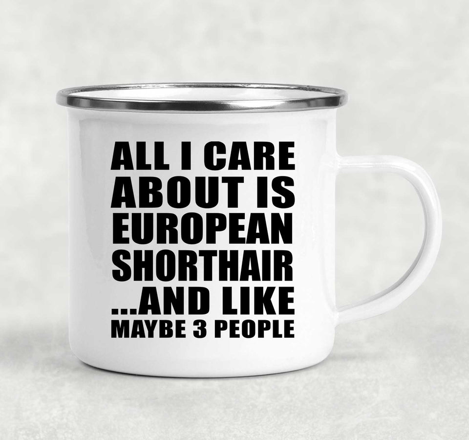 All I Care About Is European Shorthair - 12oz Camping Mug