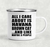 All I Care About Is Havana Brown Cat - 12oz Camping Mug
