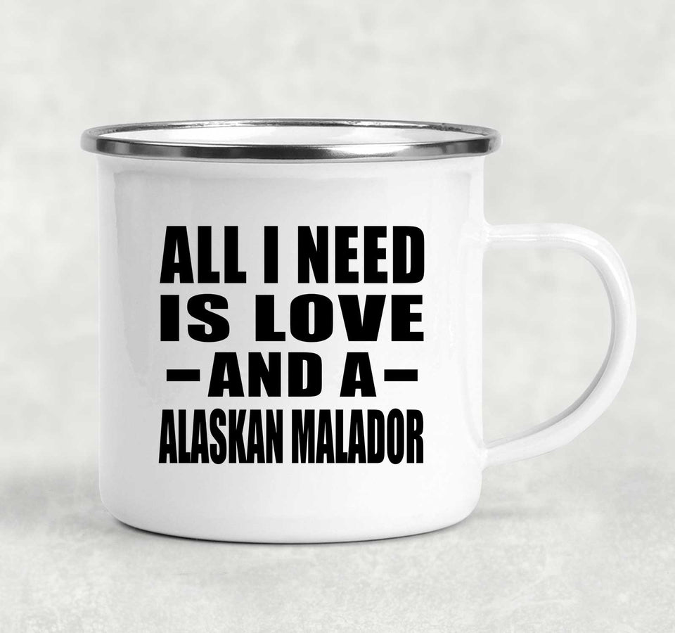 All I Need Is Love And A Alaskan Malador - 12oz Camping Mug