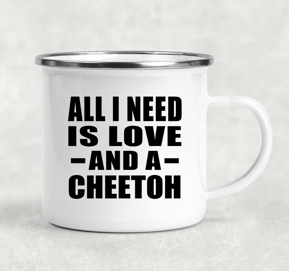 All I Need Is Love And A Cheetoh - 12oz Camping Mug