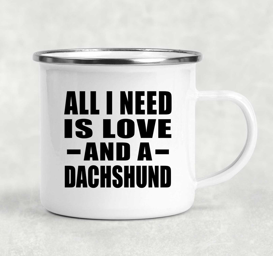 All I Need Is Love And A Dachshund - 12oz Camping Mug