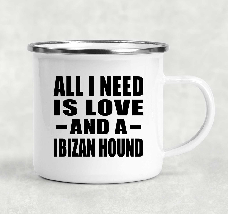 All I Need Is Love And A Ibizan Hound - 12oz Camping Mug