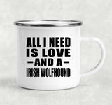 All I Need Is Love And A Irish Wolfhound - 12oz Camping Mug