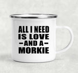 All I Need Is Love And A Morkie - 12oz Camping Mug