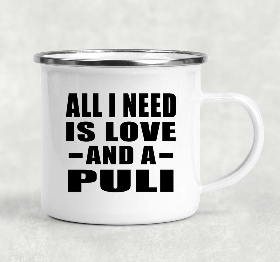 All I Need Is Love And A Puli - 12oz Camping Mug