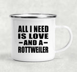 All I Need Is Love And A Rottweiler - 12oz Camping Mug