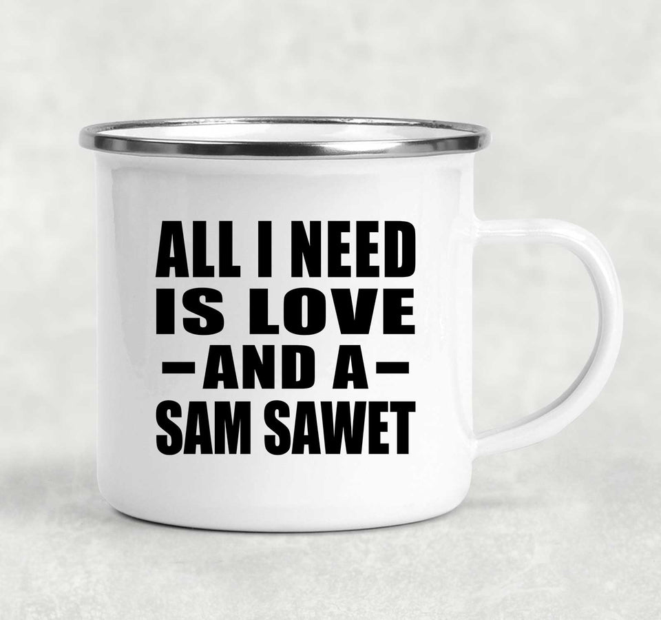 All I Need Is Love And A Sam Sawet - 12oz Camping Mug