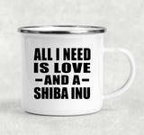 All I Need Is Love And A Shiba Inu - 12oz Camping Mug