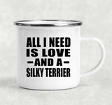 All I Need Is Love And A Silky Terrier - 12oz Camping Mug
