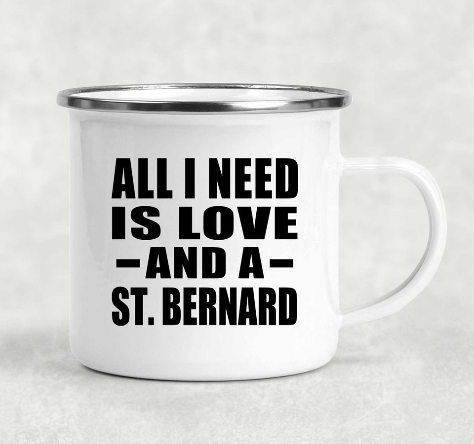 All I Need Is Love And A St. Bernard - 12oz Camping Mug
