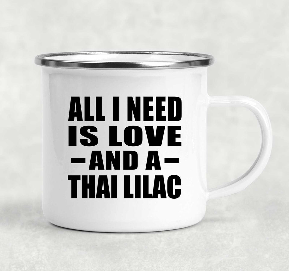 All I Need Is Love And A Thai Lilac - 12oz Camping Mug