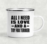 All I Need Is Love And A Toy Fox Terrier - 12oz Camping Mug