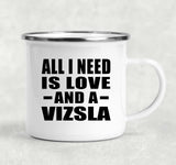 All I Need Is Love And A Vizsla - 12oz Camping Mug