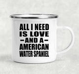All I Need Is Love And A American Water Spaniel - 12oz Camping Mug
