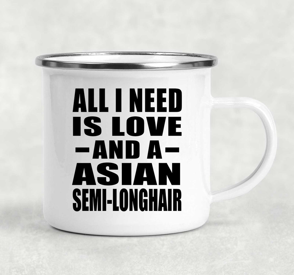 All I Need Is Love And A Asian Semi-Longhair - 12oz Camping Mug