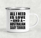 All I Need Is Love And A Australian Silky Terrier - 12oz Camping Mug