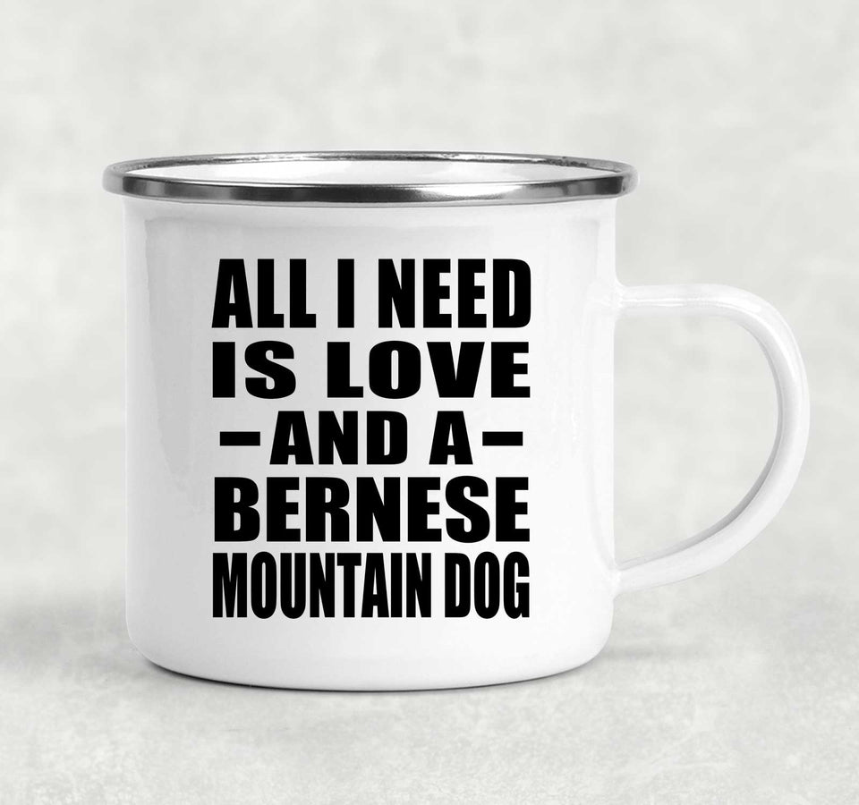 All I Need Is Love And A Bernese Mountain Dog - 12oz Camping Mug