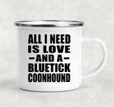 All I Need Is Love And A Bluetick Coonhound - 12oz Camping Mug