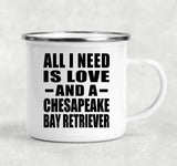 All I Need Is Love And A Chesapeake Bay Retriever - 12oz Camping Mug