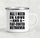 All I Need Is Love And A Flat-Coated Retriever - 12oz Camping Mug