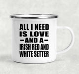 All I Need Is Love And A Irish Red And White Setter - 12oz Camping Mug