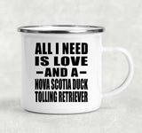 All I Need Is Love And A Nova Scotia Duck Tolling Retriever - 12oz Camping Mug