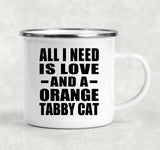 All I Need Is Love And A Orange Tabby Cat - 12oz Camping Mug