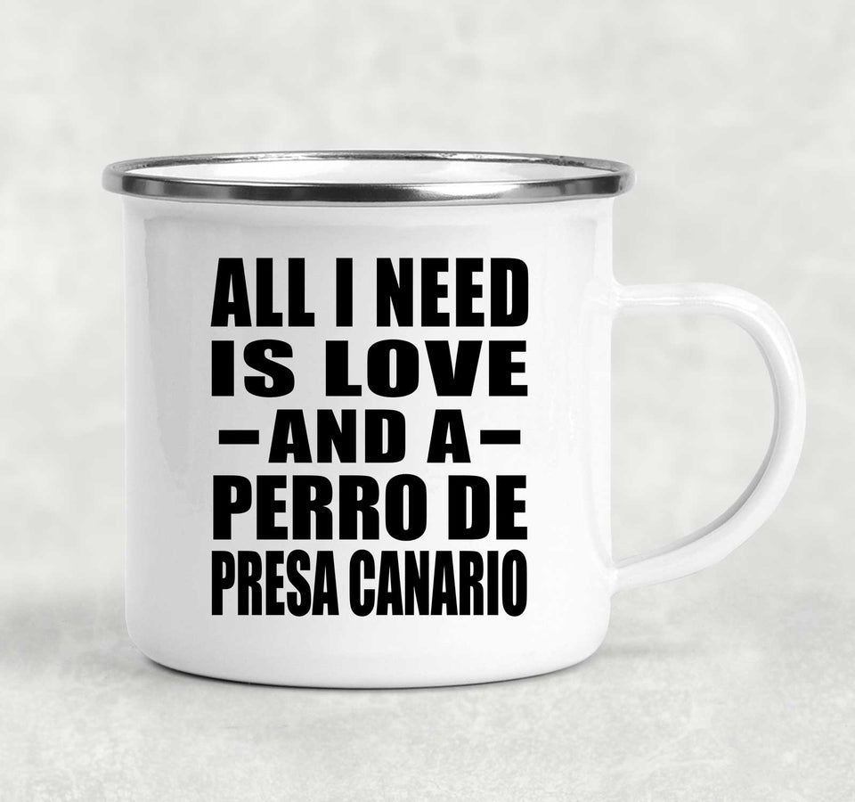 All I Need Is Love And A Perro De Presa Canario - 12oz Camping Mug