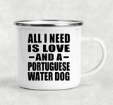 All I Need Is Love And A Portuguese Water Dog - 12oz Camping Mug