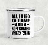 All I Need Is Love And A Soft Coated Wheaten Terrier - 12oz Camping Mug