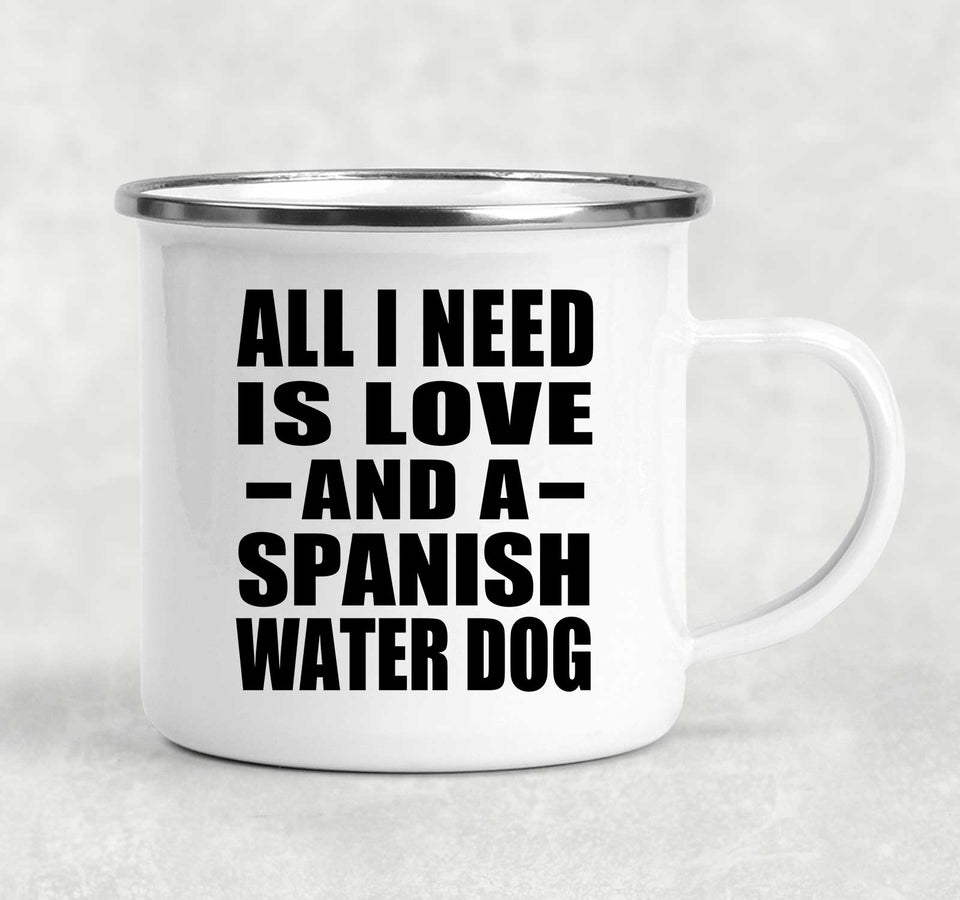 All I Need Is Love And A Spanish Water Dog - 12oz Camping Mug