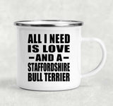 All I Need Is Love And A Staffordshire Bull Terrier - 12oz Camping Mug