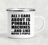 All I Care About Is Pinball Machines - 12oz Camping Mug