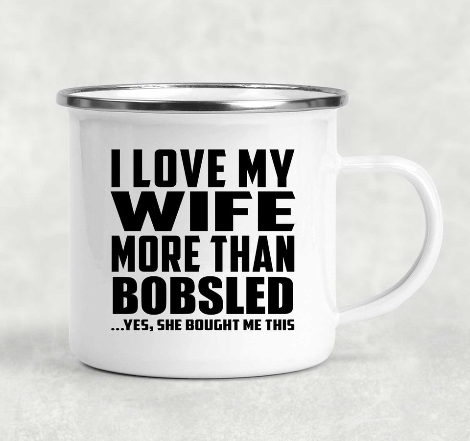 I Love My Wife More Than Bobsled - 12oz Camping Mug