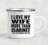 I Love My Wife More Than Clarinet - 12oz Camping Mug