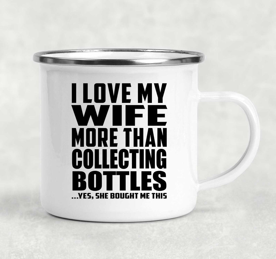 I Love My Wife More Than Collecting Bottles - 12oz Camping Mug