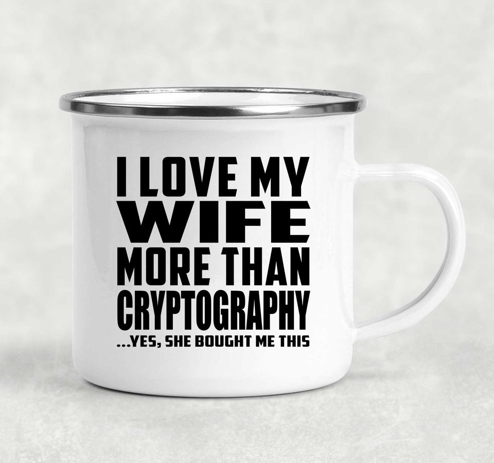 I Love My Wife More Than Cryptography - 12oz Camping Mug
