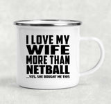 I Love My Wife More Than Netball - 12oz Camping Mug