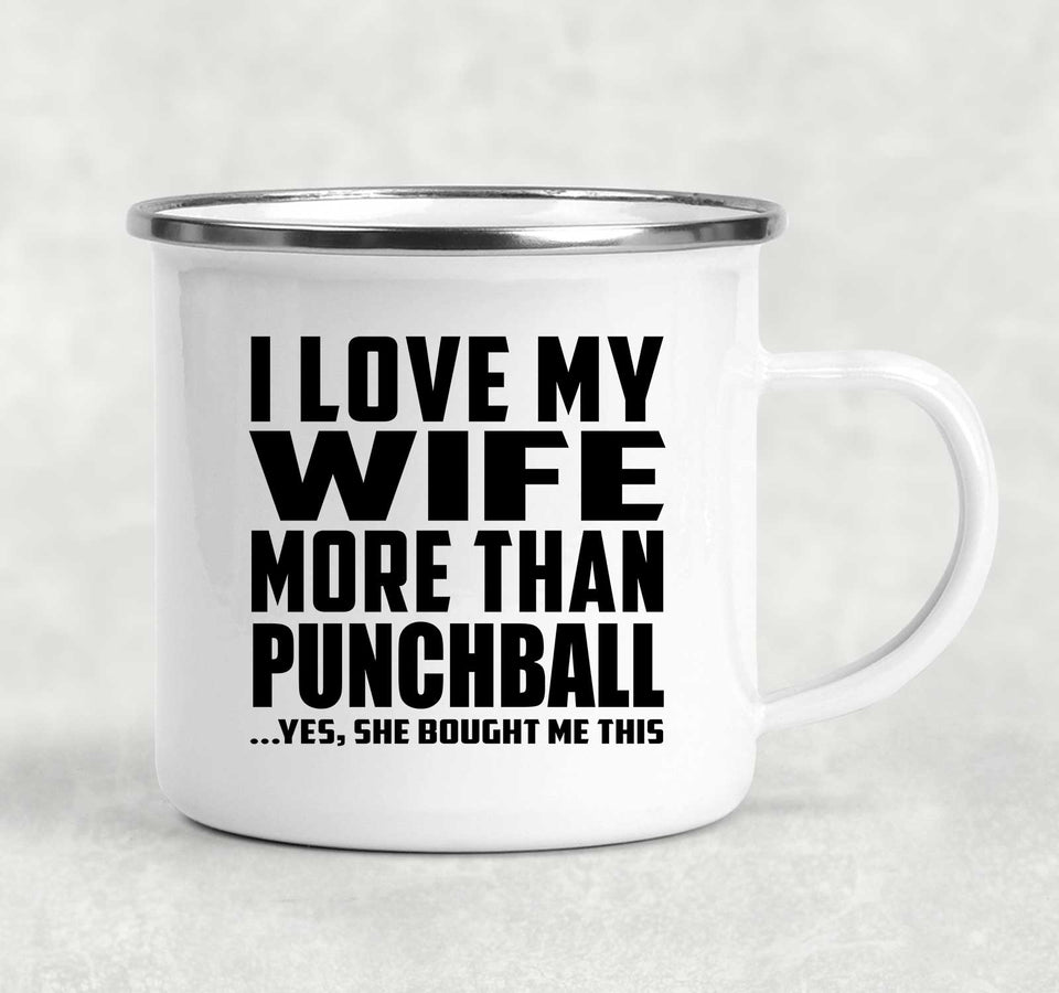I Love My Wife More Than Punchball - 12oz Camping Mug