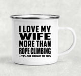 I Love My Wife More Than Rope Climbing - 12oz Camping Mug