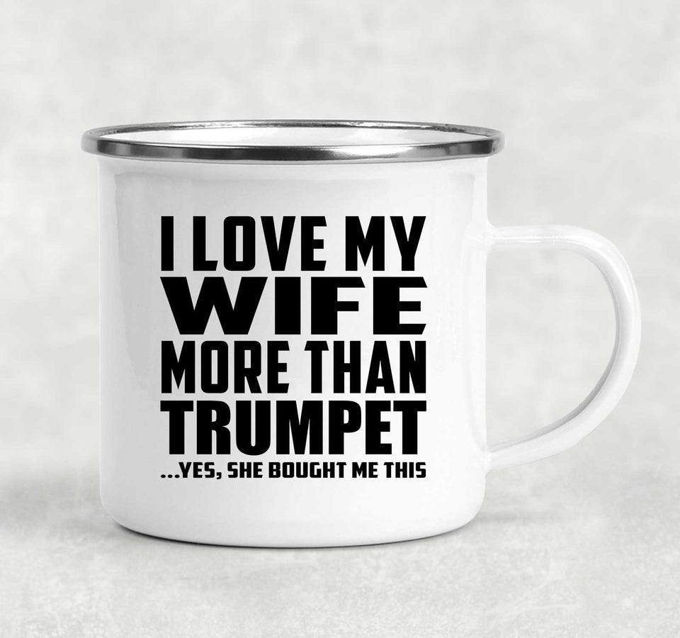 I Love My Wife More Than Trumpet - 12oz Camping Mug